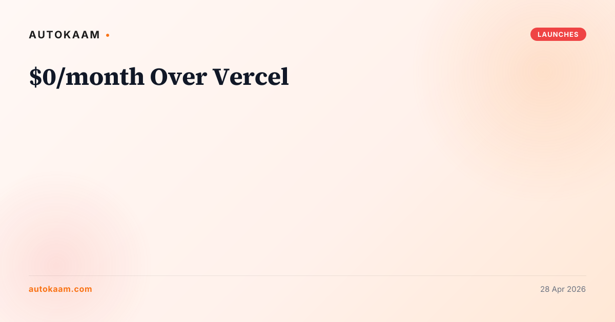 $0/month Over Vercel, infrastructure on AutoKaam