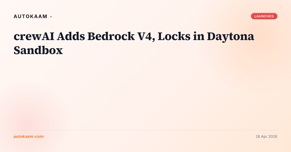 crewAI Adds Bedrock V4, Locks in Daytona Sandbox, launches on AutoKaam