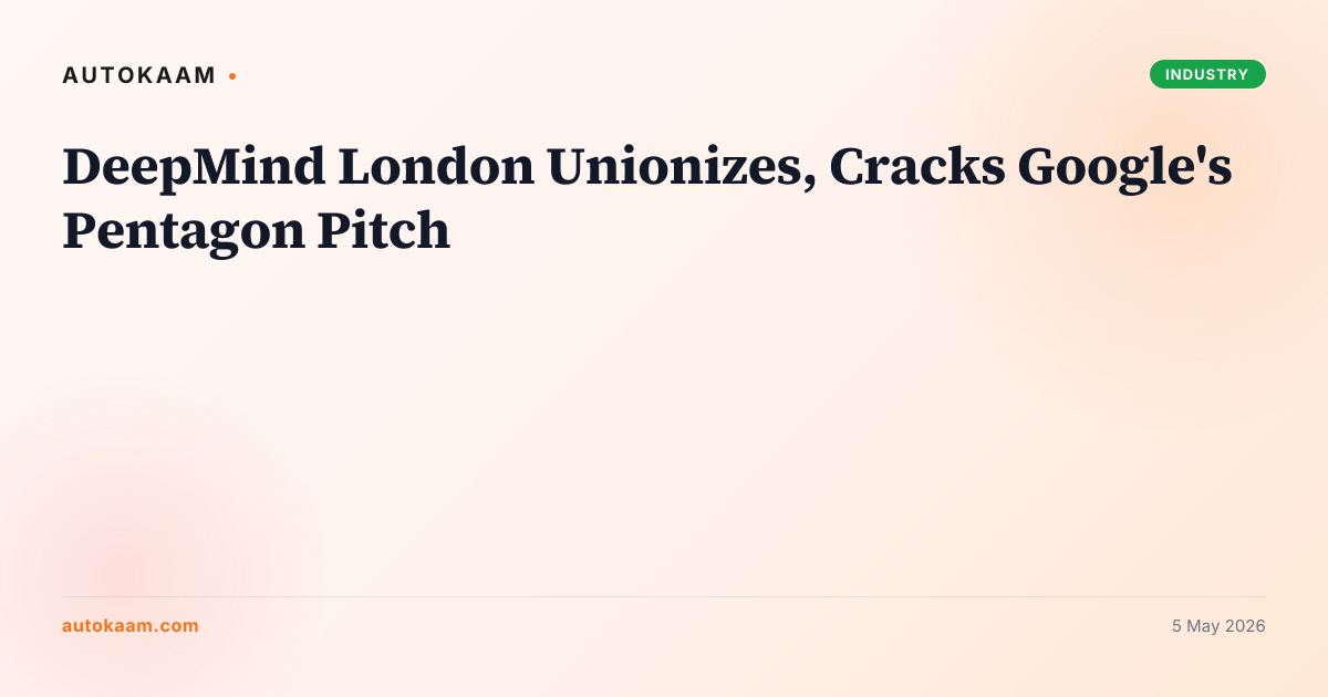 DeepMind London Unionizes, Cracks Google's Pentagon Pitch, google-deepmind on AutoKaam