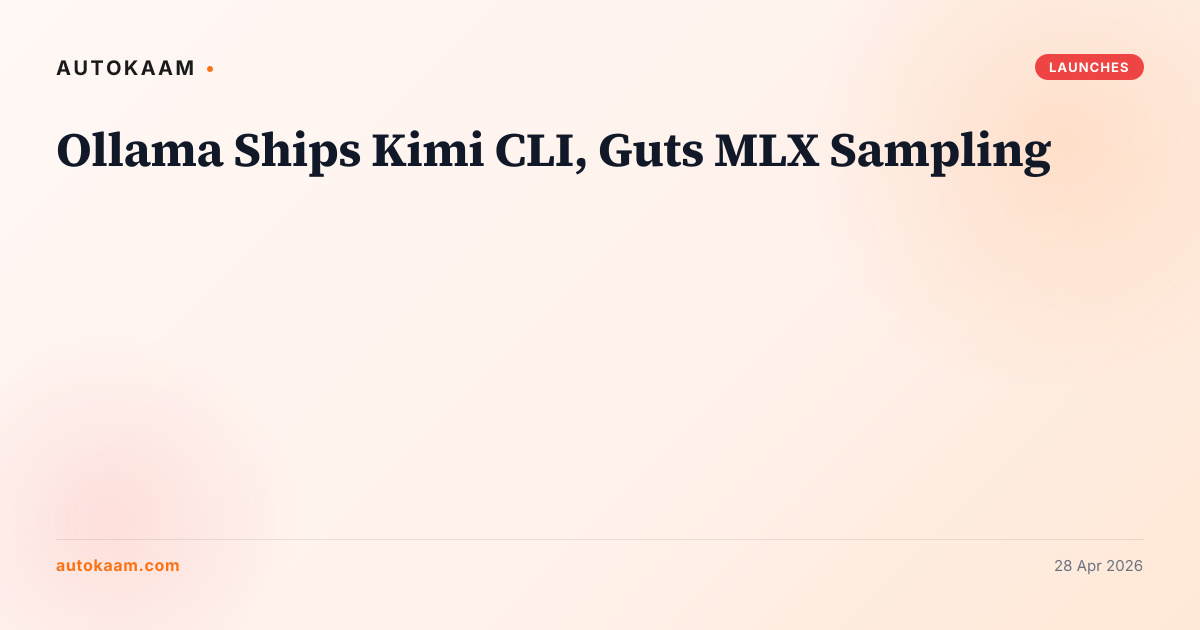 Ollama Ships Kimi CLI, Guts MLX Sampling, launches on AutoKaam