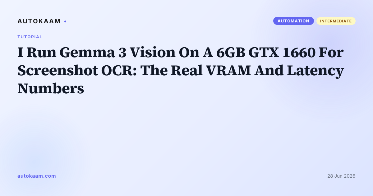 Gemma 3 4B vision running locally on a GTX 1660 for screenshot OCR, automation tutorial on AutoKaam